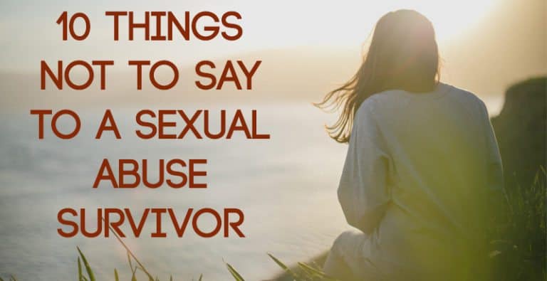 10 Things Not to Say to a Sexual Abuse Survivor