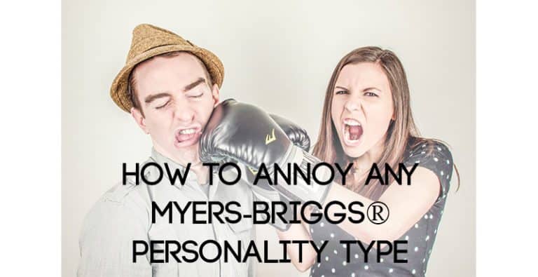 How to Annoy Any Myers Briggs® Type
