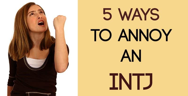 5 Ways to Annoy an INTJ