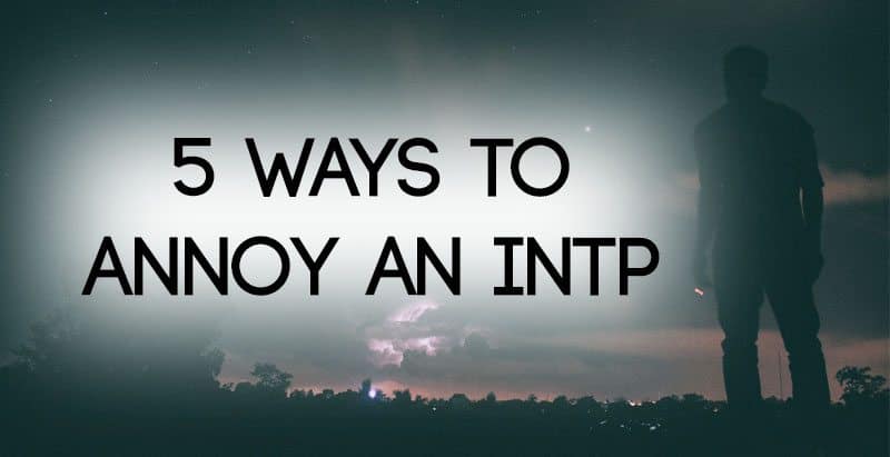5 Ways to annoy an INTP