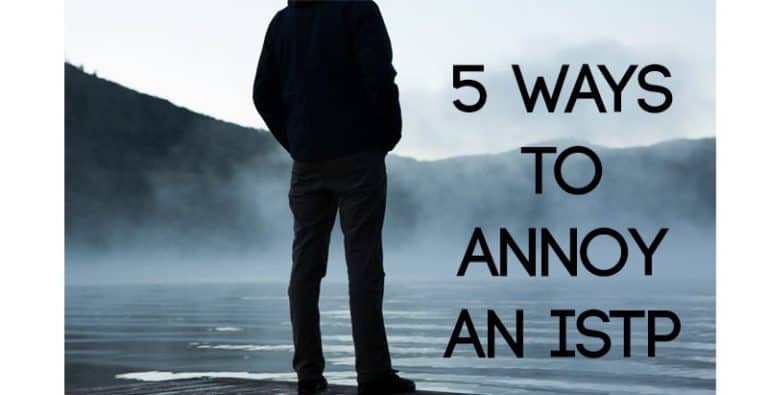 5 Ways To Annoy An ISTP