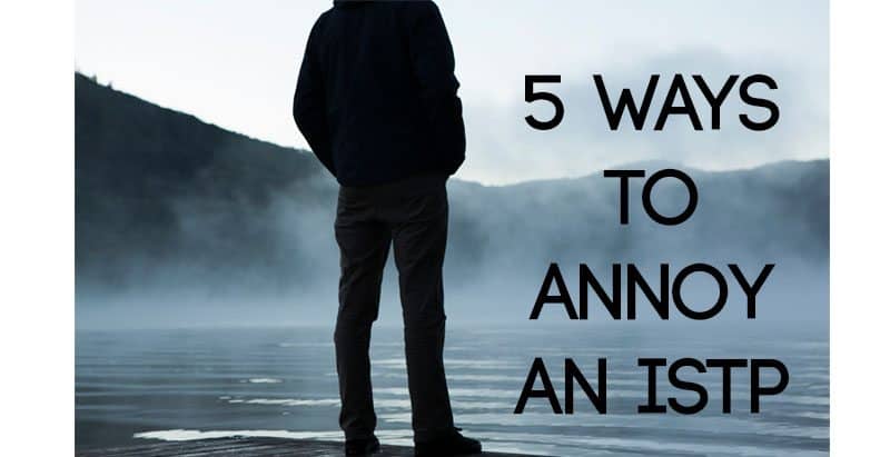 5 Ways to Annoy an ISTP