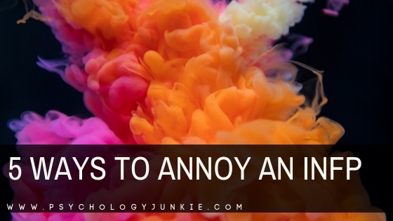 5 Ways To Annoy An INFP