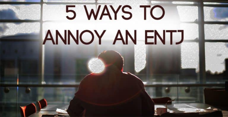 5 Ways to Annoy an ENTJ