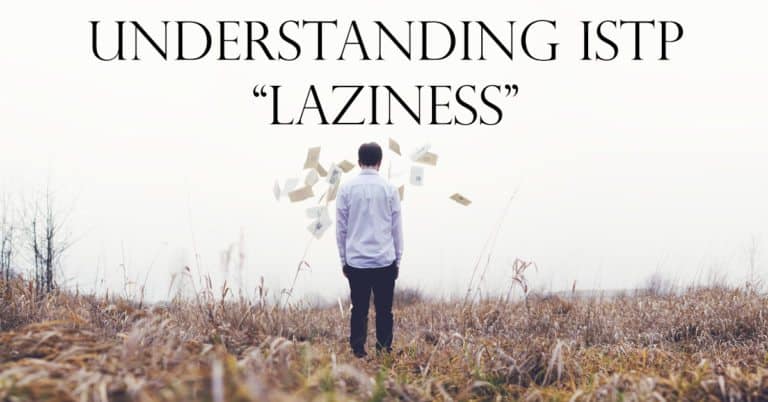 Understanding ISTP “Laziness”