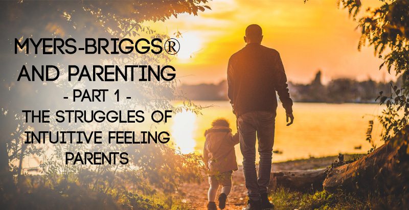 Parents Intuition Myers-Briggs® and Parenting - The Struggles of Intuitive Feeling ...