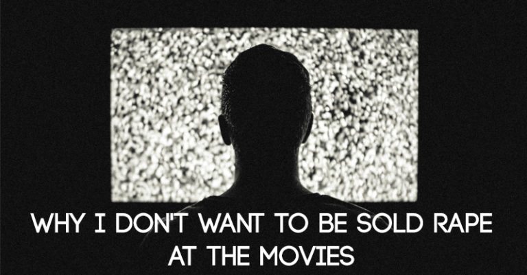 Why I Don’t Want To Be Sold Rape At The Movies