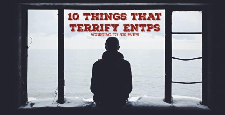 10 Things That Terrify ENTPs – According to 300 ENTPs