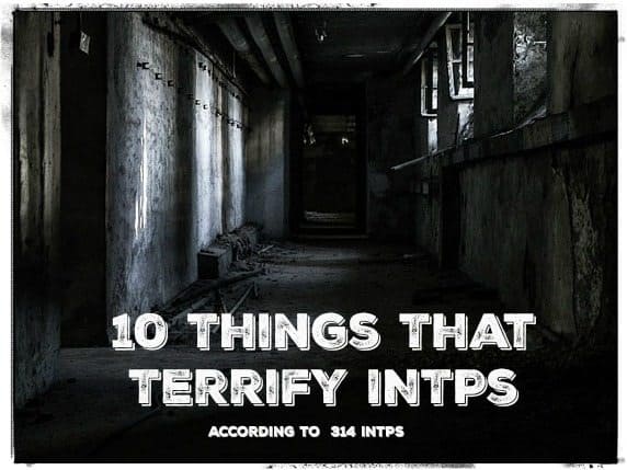 10 Things That Terrify INTPs – According to 314 INTPs