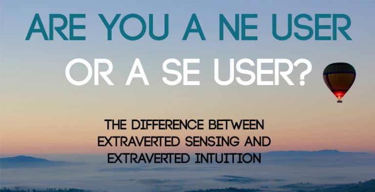 Are You a Ne User or a Se User? The Difference Between Extraverted Sensing and Extraverted Intuition