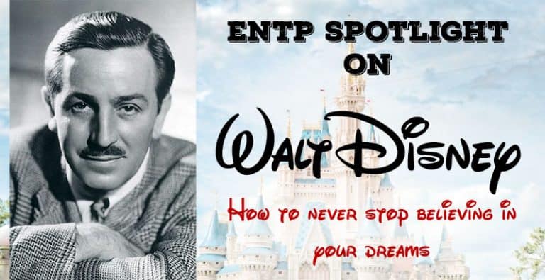 ENTP Spotlight on Walt Disney – How to Never Stop Believing in Your Dreams