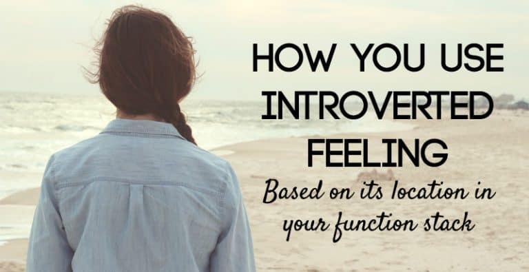 How You Use Introverted Feeling Based on Its Location in Your Function Stack