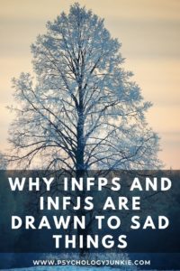 Find out why #INFPs and #INFJs are often drawn to melancholy things. #MBTI #Personality #INFJ #INFP
