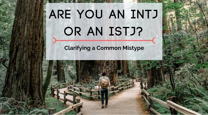 Are You An Istj Or An Intj Clarifying A Common Mistype Psychology Junkie