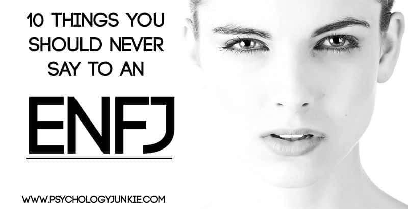 10 Things You Should NEVER Say to an ENFJ