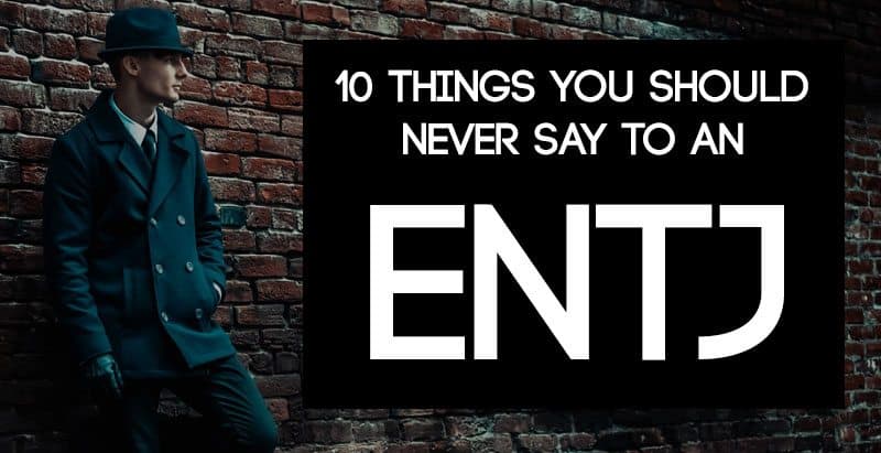 What should you NEVER say to an ENTJ? Find out in this in-depth article.