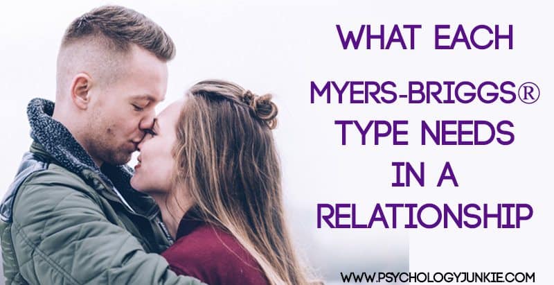 Discover what each Myers-Briggs® type really needs in a relationship. Plus what NOT to do!