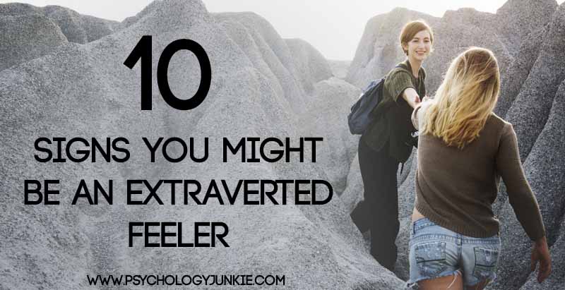 10 Signs That You Might Be an Extraverted Feeler #ENFJ #ESFJ #INFJ #ISFJ