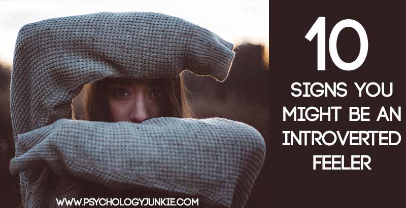 10 Signs You Might Be an Introverted Feeling Type - Psychology Junkie