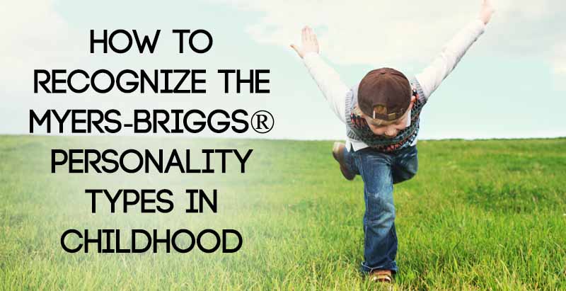 Recognizing The Myers Briggs Personality Types In Childhood Psychology Junkie