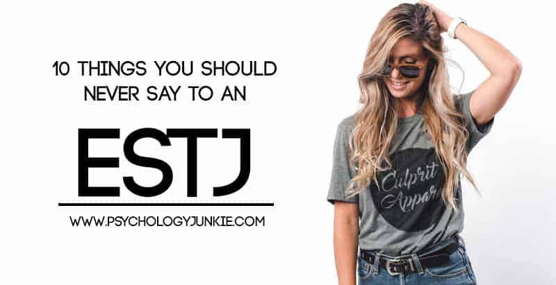 #ESTJ pet peeves! What you should NEVER say to an ESTJ! #MBTI