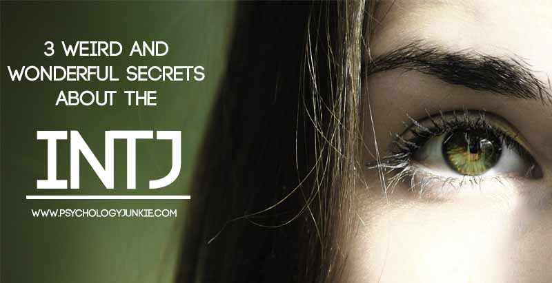 Real Life Intj 3 Weird and Wonderful Secrets About the INTJ - Psychology Junkie