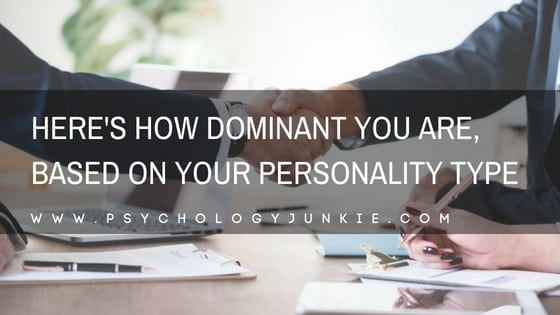 Here’s How Dominant You Are, Based on Your Personality Type