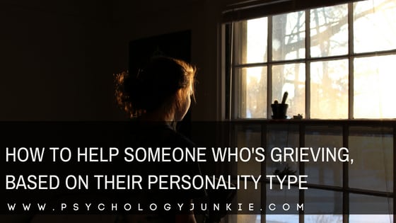 Find ways to help someone who is grieving, based on their #personality type. #MBTI #myersbriggs #personalitytype #INFJ #INTJ #INFP #INTP #ENFP #ENTP #ENFJ #ENTJ #ISTJ #ISFJ