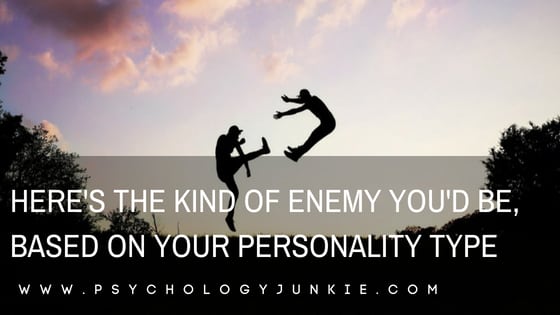 Here’s the Kind of Enemy You’d Be, Based On Your Personality Type