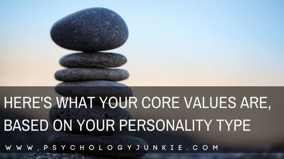 Here’s What Your Core Values Are, Based On Your Personality Type