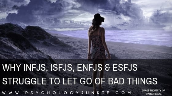 Find out why it's so hard to let go of bad things as an #INFJ, #ISFJ, #ENFJ or #ESFJ. #personalitytype #personality #MBTI #myersbriggs