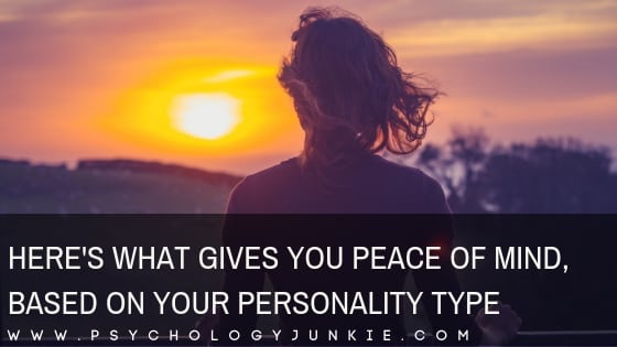 Here's what gives you peace of mind, based on your #personality type! #MBTI #myersbriggs #personalitytype #INFJ #INTJ #INFP #INTP #ENFP #ENTP #ENFJ #ENTJ #ISFP #ISTP #ISFJ #ISTJ #ESFJ