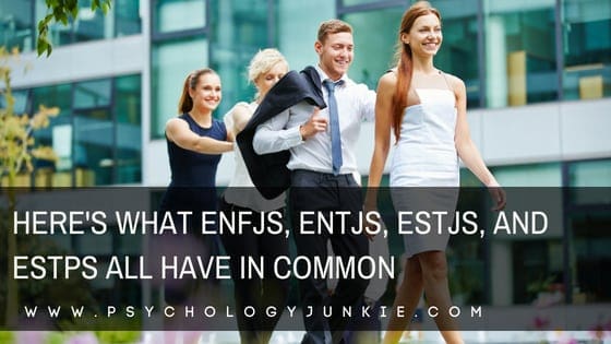 Find out what #ENTJs, #ENFJs, #ESTJs, and #ESTPs all have in common! #MBTI #Personality #personalitytype #myersbriggs #ENFJ #ENTJ #ESTJ #ESTP