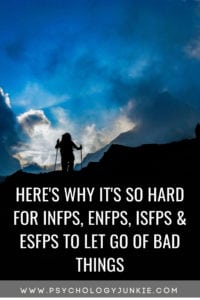 Find out why #INFPs, #ENFPs, #ISFPs & #ESFPs can struggle to let go of bad experiences. #Personality #personalitytype #MBTI #Myersbriggs #INFP #ISFP #ENFP #ESFP