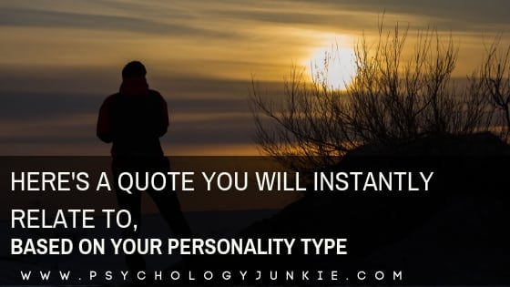 Here’s a Quote You’ll Instantly Relate To, Based On Your Personality Type