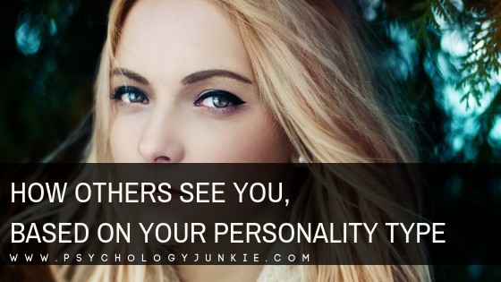 How Other People See You, Based On Your Personality Type