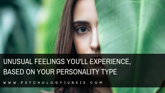 Discover the strange or unusual feelings you might have, based on your #personality type! #Personalitytype #MBTI #Myersbriggs #INFJ #INTJ #INFP #INTP #ENFP #ENTP #ENFJ #ENTJ #ISTJ #ISFJ #ISTP #ISFP