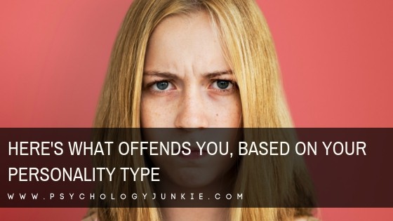 Here’s What Offends You, Based On Your Personality Type