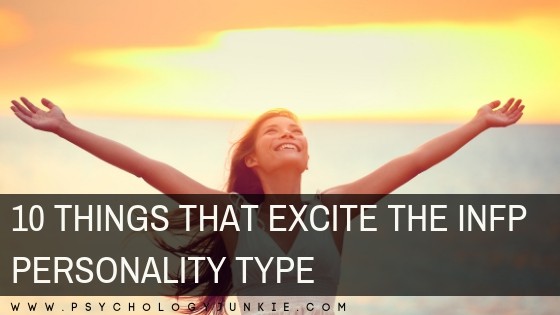 Discover 10 things that excite and inspire the #INFP personality type! #MBTI #Myersbriggs #typology