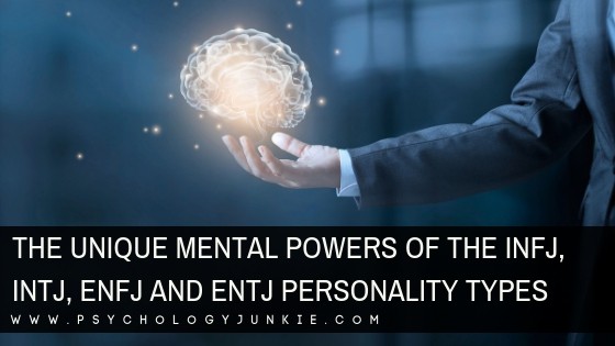 The Unique Mental Powers of the INFJ, INTJ, ENFJ and ENTJ Personality Types