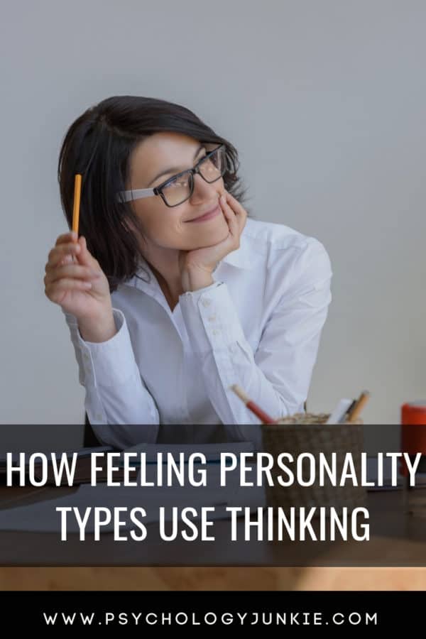 How Feeling Personality Types Use Thinking - Psychology Junkie