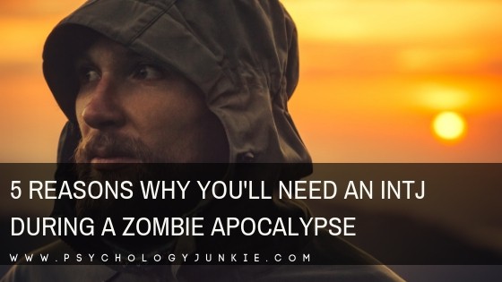 Discover the 5 reasons why you'll need an #INTJ during a zombie apocalypse. #MBTI #Personality