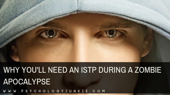 5 Reasons Why You’ll Need an ISTP During a Zombie Apocalypse