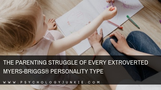 Discover the unique struggles that each extroverted parent faces. #MBTI #Personality #ENFP #ENTP #ENFJ #ENTJ
