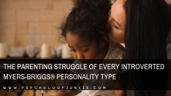 What is your unique parenting struggle, based on your #personality type? #MBTI #introvert #INFJ #INTJ #INFP #INTP