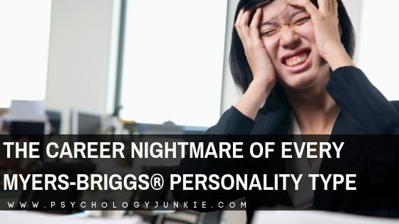 Explore the career nightmares of each #personality type. #MBTI #INFJ #INTJ #INFP #INTP