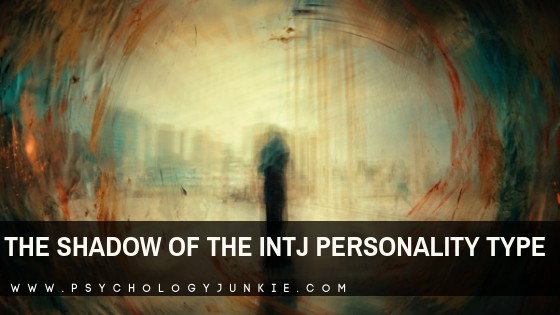 The Shadow Functions of the INTJ Personality Type - Psychology Junkie