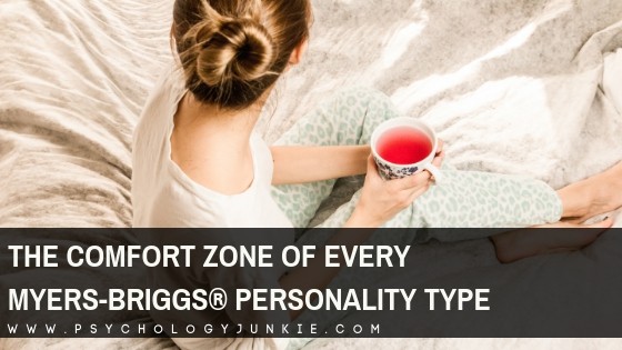 Find out what really gets each Myers-Briggs personality type into their comfort zone. #MBTI #INFJ #Personality #INTJ #INFP #INTP