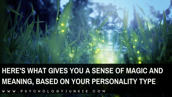 Here’s What Gives You a Sense of Magic and Meaning, Based on Your Personality Type