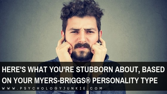 Find out what each personality type tends to get stubborn about. #MBTI #Personality #INFJ #INTJ #INFP #INTP